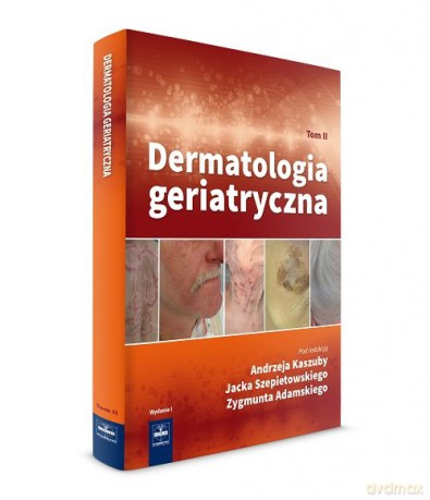 Dermatologia geriatryczna (Tom 2) - A. Kaszuba, J. Szepietowski [KSIĄŻKA]