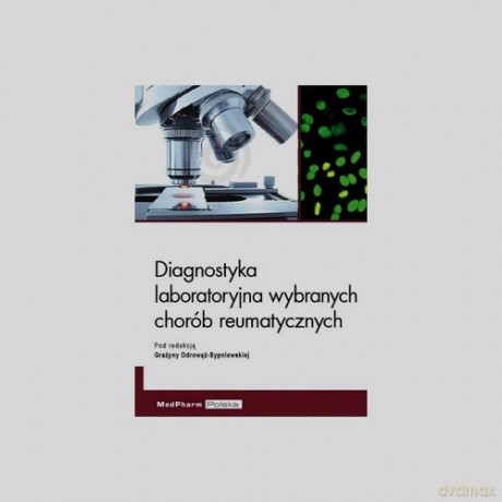 Diagnostyka laboratoryjna wybranych chorób reumatycznych [KSIĄŻKA]