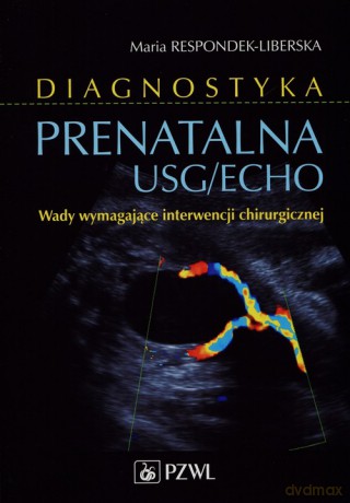 Diagnostyka prenatalna USG/ECHO - Maria Respondek-Liberska [KSIĄŻKA]