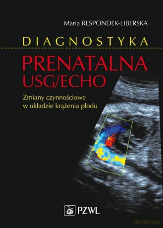 Diagnostyka prenatalna USG/ECHO - Maria Respondek-Liberska [KSIĄŻKA]