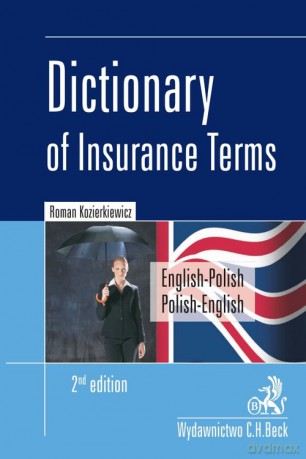 Dictionary of Insurance Terms Angielsko-polski i polsko-angielski słownik terminologii ubezpieczeniowej - Roman Kozierkiewicz [KSIĄŻKA]
