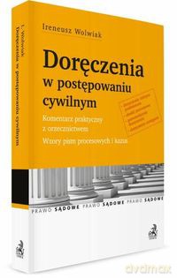 Doręczenia w postępowaniu cywilnym Komentarz praktyczny z orzecznictwem - Ireneusz Wolwiak [KSIĄŻKA]