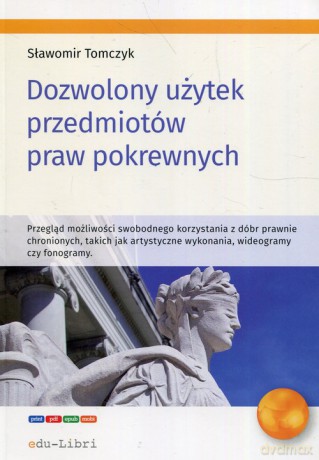 Dozwolony użytek przedmiotów praw pokrewnych - Sławomir Tomczyk [KSIĄŻKA]