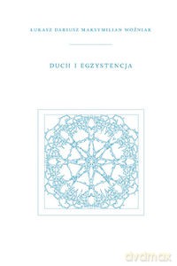 Duch i Egzystencja - Łukasz Dariusz Maksymilian Woźniak [KSIĄŻKA]