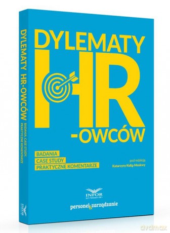 Dylematy HR-owców Badanie case study Praktyczne komentarze - opracowanie zbiorowe [KSIĄŻKA]