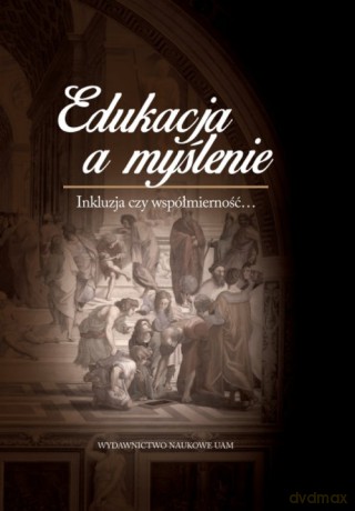 Edukacja a myślenie Inkluzja czy współmierność... [KSIĄŻKA]