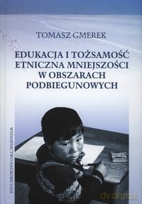 Edukacja i tożsamość etniczna mniejszości w obszarach podbiegunowych - Tomasz Gmerek [KSIĄŻKA]