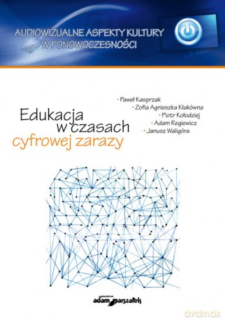 Edukacja w czasach cyfrowej zarazy - Paweł Kasprzak, Zofia Agnieszka Kłakówna [KSIĄŻKA]