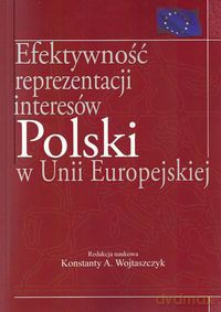 Efektywność reprezentacji interesów Polski w Unii Europejskiej [KSIĄŻKA]