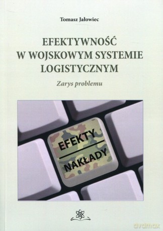 Efektywność w wojskowym systemie logistycznym - Tomasz Jałowiec [KSIĄŻKA]