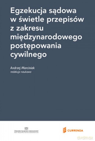 Egzekucja sądowa w świetle przepisów z zakresu międzynarodowego postępowania cywilnego [KSIĄŻKA]