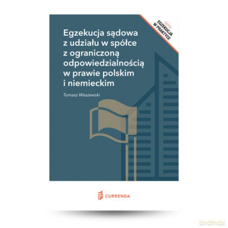 Egzekucja sądowa z udziału w spółce z ograniczoną odpowiedzialnością w prawie polskim i niemieckim - Tomasz Waszewski [KSIĄŻKA]