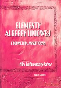 Elementy algebry liniowej z geometrią analityczną - Lucjan Kowalski [KSIĄŻKA]