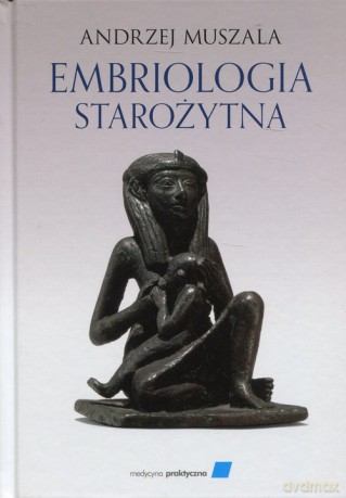 Embriologia starożytna - Andrzej Muszala [KSIĄŻKA]
