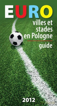 Euro villes et stades en Pologne Guide - Kazimierz Kunicki, Tomasz Ławecki [KSIĄŻKA]