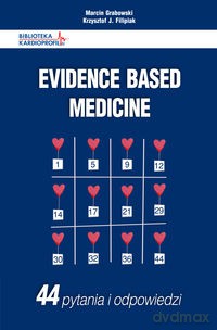 Evidence Based Medicine 44 pytania i odpowiedzi - Marcin Grabowski, Krzysztof J. Filipiak [KSIĄŻKA]