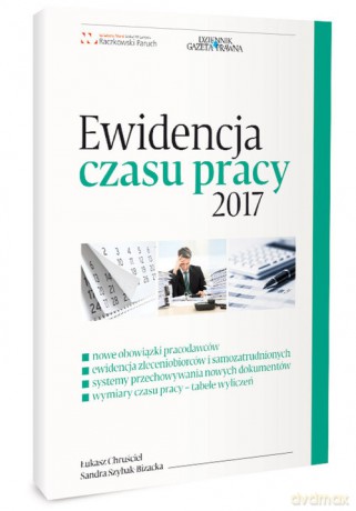 Ewidencja czasu pracy 2017 - Łukasz Chruściel, Sandra Szybak-Bizacka [KSIĄŻKA]