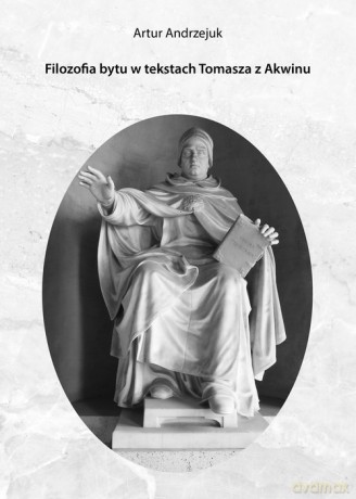 Filozofia bytu w tekstach Tomasza z Akwinu - Artur Andrzejuk [KSIĄŻKA]
