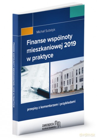 Finanse wspólnoty mieszkaniowej 2019 w praktyce - Michał Substyk [KSIĄŻKA]