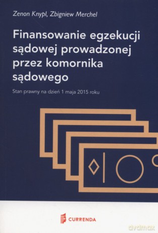 Finansowanie egzekucji sądowej prowadzonej przez komornika sądowego - Zenon Knypl, Zbigniew Merchel [KSIĄŻKA]