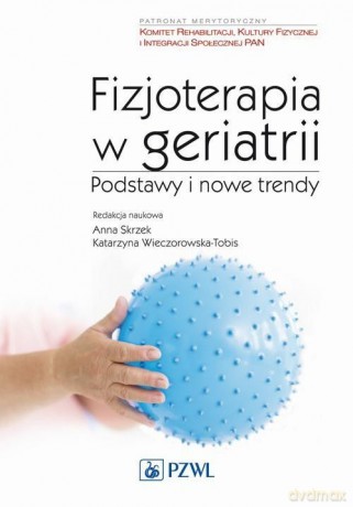 Fizjoterapia w geriatrii Podstawy i nowe trendy [KSIĄŻKA]