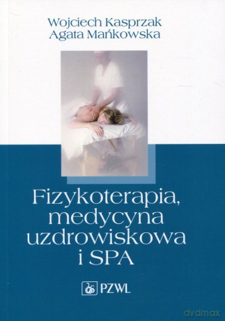 Fizykoterapia, medycyna uzdrowiskowa i SPA - Wojciech Kasprzak, Agata Mańkowska [KSIĄŻKA]