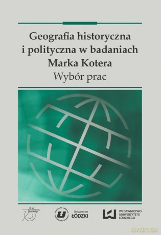 Geografia historyczna i polityczna w badaniach Marka Kotera [KSIĄŻKA]