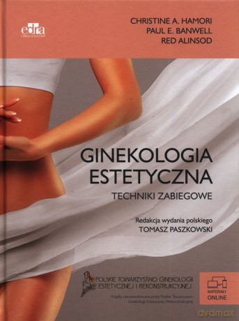 Ginekologia estetyczna. Koncepcja, klasyfikacja i techniki zabiegowe - Hamori C., Banwell P.E. [KSIĄŻKA]