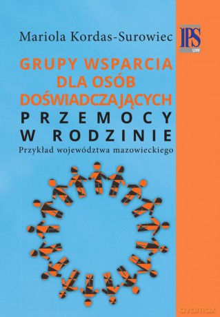 Grupy wsparcia dla osób doświadczających przemocy w rodzinie - Mariola Kordas-Surowiec [KSIĄŻKA]