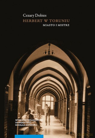 Herbert w Toruniu Miasto i mistrz - Cezary Dobies [KSIĄŻKA]