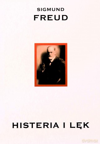 Histeria i lęk - Sigmund Freud [KSIĄŻKA]