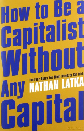 How to Be a Capitalist Without Any Capital - Nathan Latka [KSIĄŻKA]
