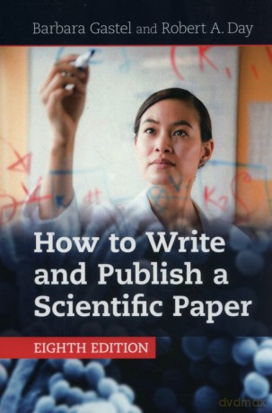 How to Write and Publish a Scientific Paper - Barbara Gastel, Robert A. Day [KSIĄŻKA]