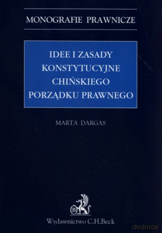 Idee i zasady konstytucyjne chińskiego porządku prawnego - Marta Dargas-Draganik [KSIĄŻKA]