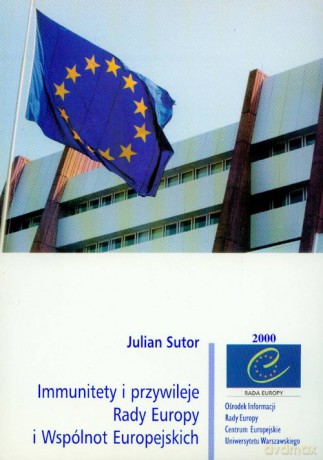 Immunitety i przywileje Rady Europy i Wspólnot Europejskich - Julian Sutor [KSIĄŻKA]