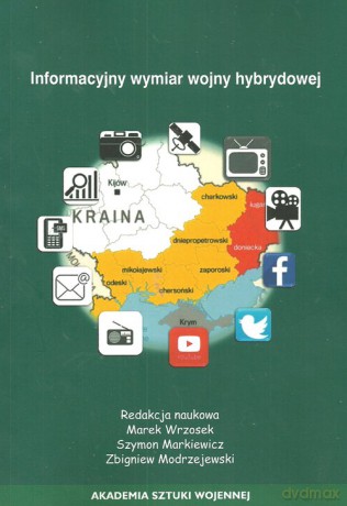 Informacyjny wymiar wojny hybrydowej [KSIĄŻKA]