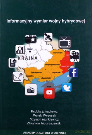 Informacyjny wymiar wojny hybrydowej [KSIĄŻKA]