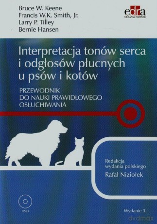 Interpretacja tonów serca i odgłosów płucnych u psów i kotów - Bruce W. Keene, Francis W.K. Smith [KSIĄŻKA]