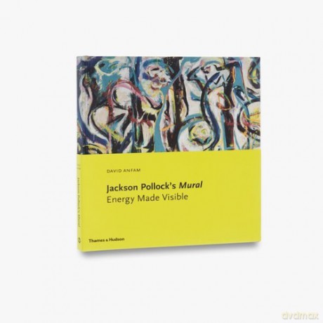 Jackson Pollocks Mural Energy Made Visible - David Anfam [KSIĄŻKA]