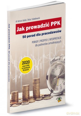 Jak prowadzić PPK 50 porad dla pracodawców - Antoni Kolek, Oskar Sobolewski [KSIĄŻKA]