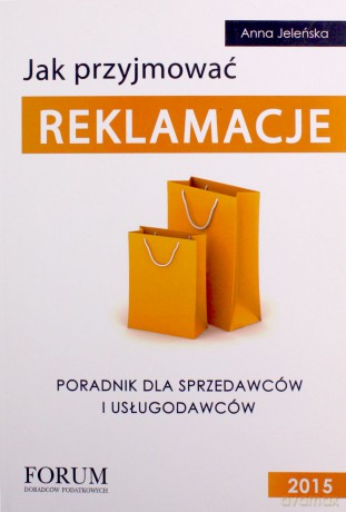 Jak przyjmować reklamacje - Anna Jeleńska [KSIĄŻKA]
