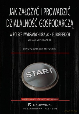 Jak założyć i prowadzić działalność gospodarczą w Polsce i wybranych krajach europejskich - Przemysław Mućko, Aneta Sokół [KSIĄŻKA]