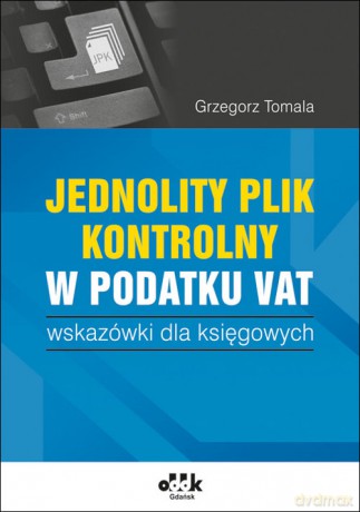 Jednolity plik kontrolny w podatku Vat - Grzegorz Tomala [KSIĄŻKA]
