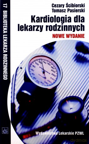 Kardiologia dla lekarzy rodzinnych - Cezary Ścibiorski, Tomasz Pasierski [KSIĄŻKA]
