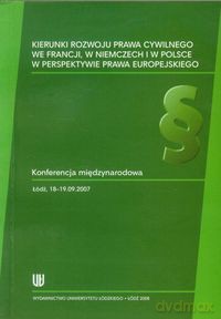 Kierunki rozwoju prawa cywilnego we Francji w Niemczech i w Polsce w perspektywie prawa europejskiego [KSIĄŻKA]