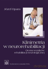 Klinimetria w neurorehabilitacji - Józef Opara [KSIĄŻKA]