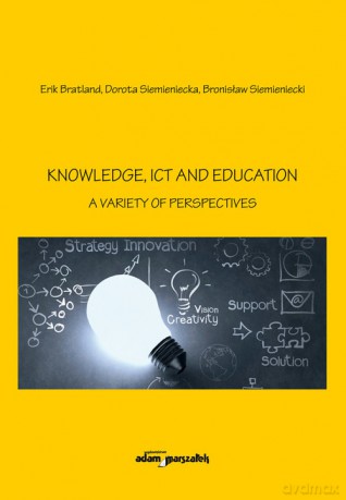 Knowledge, Ict and Education - A Variety of Perspectives - Erik Bratland, Dorota Siemieniecka [KSIĄŻKA]