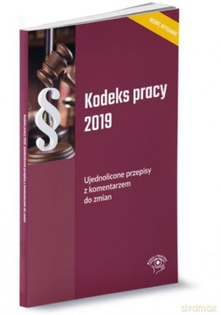 Kodeks pracy 2019 Ujednolicone przepisy z komentarzem do zmian [KSIĄŻKA]