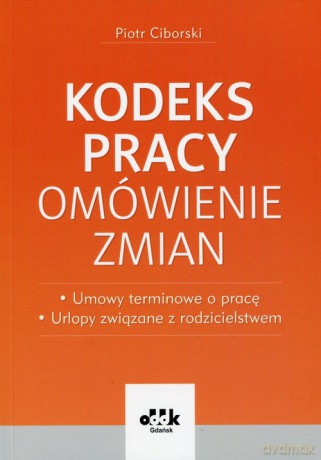 Kodeks pracy Omówienie zmian - Piotr Ciborski [KSIĄŻKA]