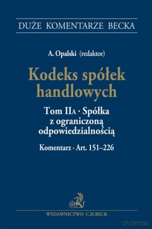 Kodeks spółek handlowych (Tom II) A. Spółka z ograniczoną odpowiedzialnością. Komentarz do art. 151-226 [KSIĄŻKA]